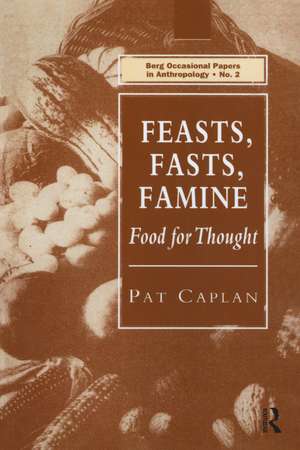 Feasts, Fasts, Famine: Food for Thought de Pat Caplan