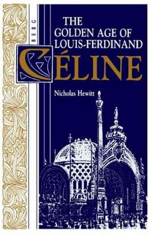 The Golden Age of Louis-Ferdinand Celine de Nicholas Hewitt