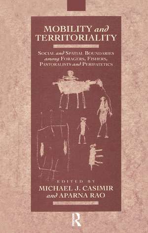 Mobility and Territoriality: Social and Spatial Boundaries among Foragers, Fishers, Pastoralists and Peripatetics de Michael Casimir