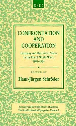 Confrontation and Cooperation: Germany and the United States in the Era of World War I, 19-1924 de Hans-Jürgen Schröder