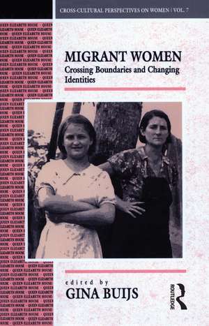 Migrant Women: Crossing Boundaries and Changing Identities de Gina Buijs