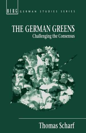 The German Greens: Challenging the Consensus de Thomas Scharf