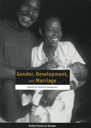 Gender, Development and Marriage de Caroline Sweetman