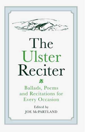 The Ulster Reciter: Ballads, Poems and Recitations for Every Occation de Joe McPartland