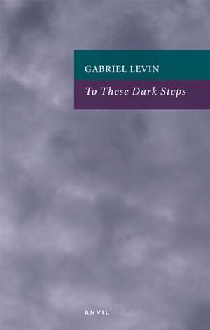 To These Dark Steps de Gabriel Levin