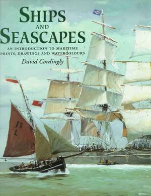 Ships and Seascapes: Introduction to Maritime Prints, Drawings and Watercolours de David Cordingly