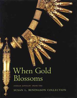 When Gold Blossoms: Indian Jewelry from the Susan L. Beningson Collection de Molly Emma Aikens