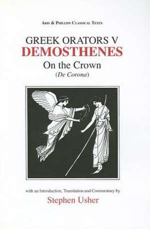 Greek Orators V: Demosthenes – On the Crown de Stephen Usher