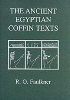 The Ancient Egyptian Coffin Texts de R. O. Faulkner