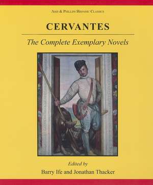 Cervantes: The Complete Exemplary Novels de Barry W. Ife