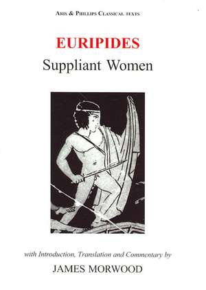 Euripides: Suppliant Women de James Morwood