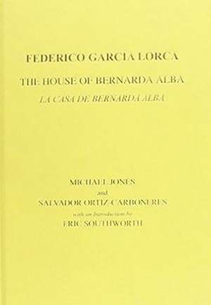 Lorca: The House of Bernarda Alba: A Drama of Women in the Villages of Spain de Salvador Ortiz–carbonere