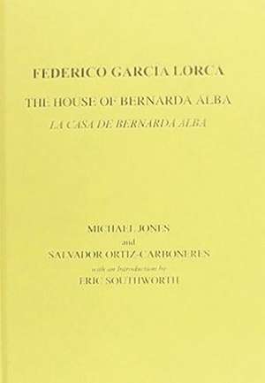 Lorca: The House of Bernarda Alba: A Drama of Women in the Villages of Spain de Salvador Ortiz–carbonere