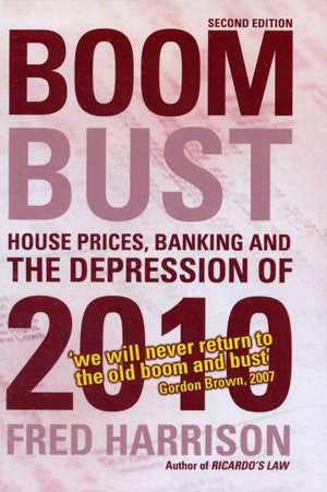 Boom Bust: House Prices, Banking and the Depression of 2010 de Fred Harrison