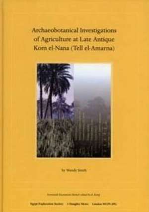 Archaeobotanical Investigations of Agriculture at Late Antique Kom El-Nana (Tell El-Amarna) (Em 70) de Wendy Smith