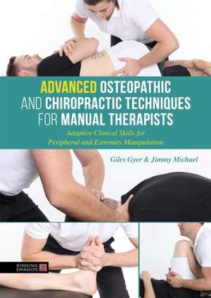 Advanced Osteopathic and Chiropractic Techniques for Manual Therapists de Giles Gyer