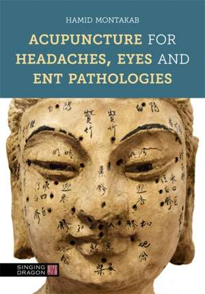 Acupuncture for Headaches, Eyes and ENT Pathologies de Hamid Montakab