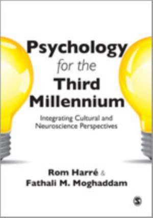 Psychology for the Third Millennium: Integrating Cultural and Neuroscience Perspectives de Rom Harre