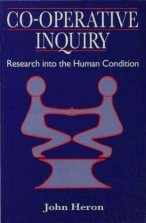 Co-Operative Inquiry: Research into the Human Condition de John Heron