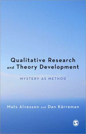 Qualitative Research and Theory Development: Mystery as Method de Mats Alvesson