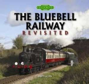 The Bluebell Railway Revisited de Matt Allen