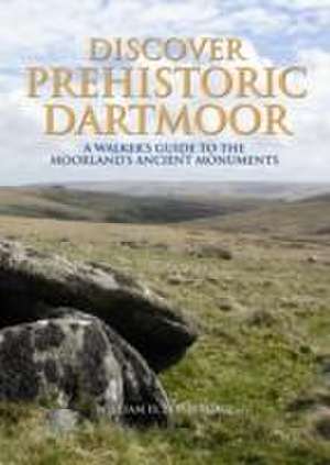 Discover Prehistoric Dartmoor de William D. Lethbridge