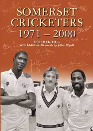 SOMERSET CRICKETERS 1971-2000 de Stephen Hill