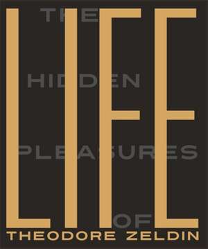 The Hidden Pleasures of Life de Theodore Zeldin