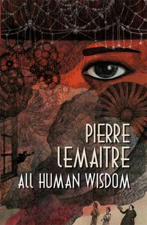 All Human Wisdom de Pierre Lemaitre