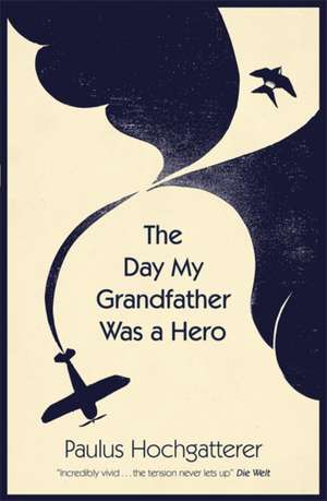 The Day My Grandfather Was a Hero de Paulus Hochgatterer