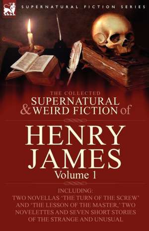 The Collected Supernatural and Weird Fiction of Henry James de Henry James