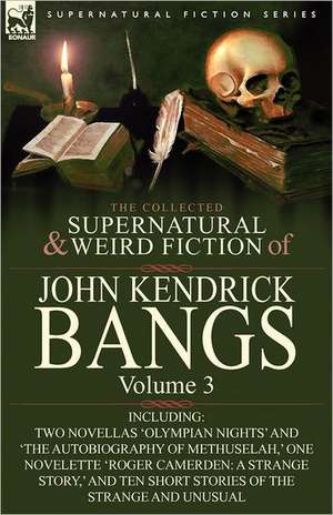 The Collected Supernatural and Weird Fiction of John Kendrick Bangs de John Kendrick Bangs