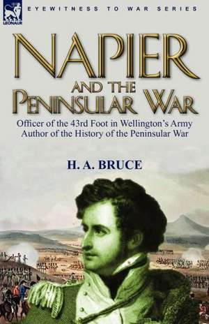 Napier and the Peninsular War de H. A. Bruce