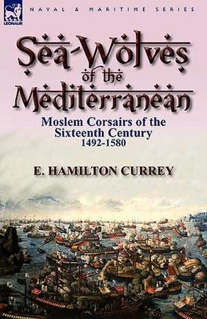 Sea-Wolves of the Mediterranean de E. Hamilton Currey