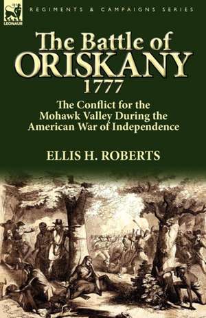 The Battle of Oriskany 1777 de Ellis H. Roberts