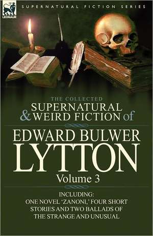 The Collected Supernatural and Weird Fiction of Edward Bulwer Lytton-Volume 3 de Edward Bulwer Lytton Lytton