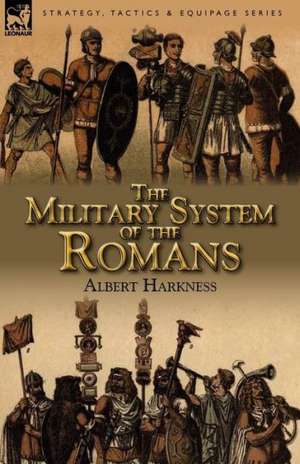 The Military System of the Romans de Albert Harkness