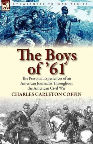 The Boys of '61 de Charles Carleton Coffin