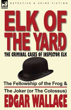 Elk of the Yard-The Criminal Cases of Inspector Elk de Edgar Wallace