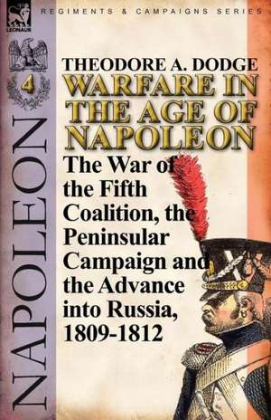 Warfare in the Age of Napoleon-Volume 4 de Theodore A. Dodge