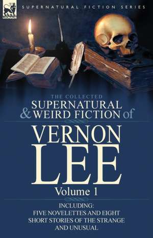 The Collected Supernatural and Weird Fiction of Vernon Lee de Vernon Lee