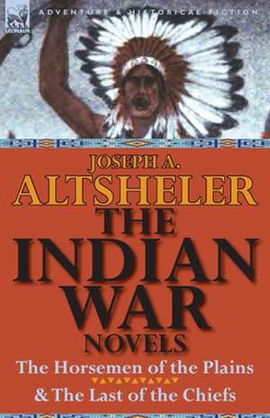 The Indian War Novels de Joseph A. Altsheler