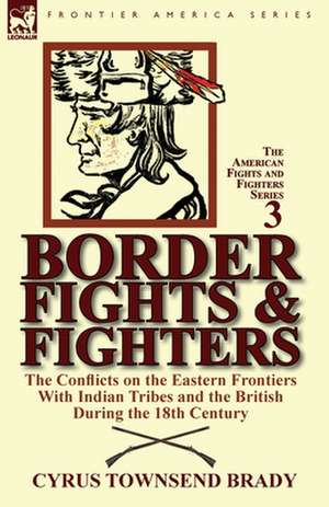 Border Fights & Fighters de Cyrus Townsend Brady