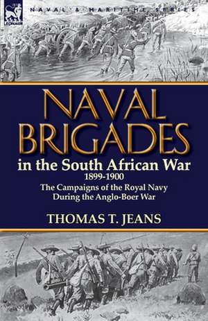 Naval Brigades in the South African War 1899-1900 de Thomas T. Jeans