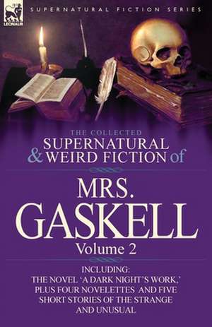 The Collected Supernatural and Weird Fiction of Mrs. Gaskell-Volume 2 de Mrs Gaskell