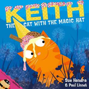 Keith the Cat with the Magic Hat: A laugh-out-loud picture book from the creators of Supertato! de Sue Hendra