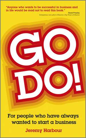 Go Do!: For People Who Have Always Wanted to Start a Business de Jeremy Harbour