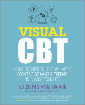 Visual CBT – Using Pictures to Help You Apply Cognitive Behaviour Therapy to Change Your Life de A Joseph