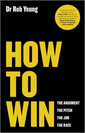 How to Win – The Argument, the Pitch, the Job, the Race de R Yeung