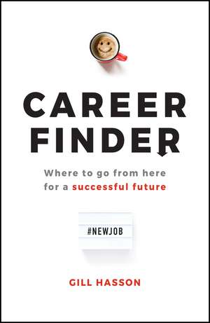 Career Finder: Where to go from here for a Successful Future de Gill Hasson